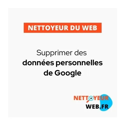 Supprimer données personnelles sur Google | NettoyeurWeb